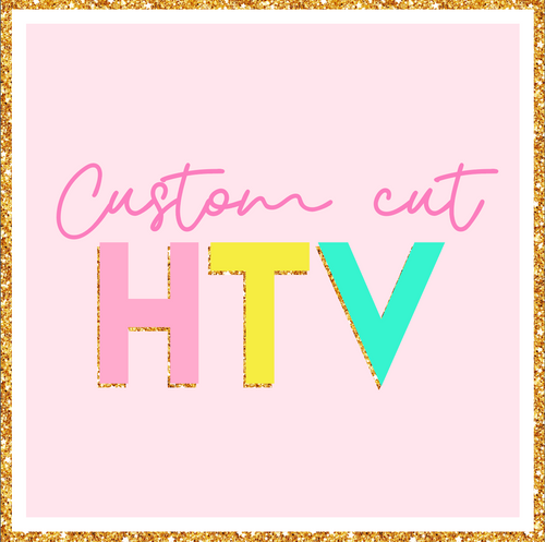 Custom CUT HTV transfer